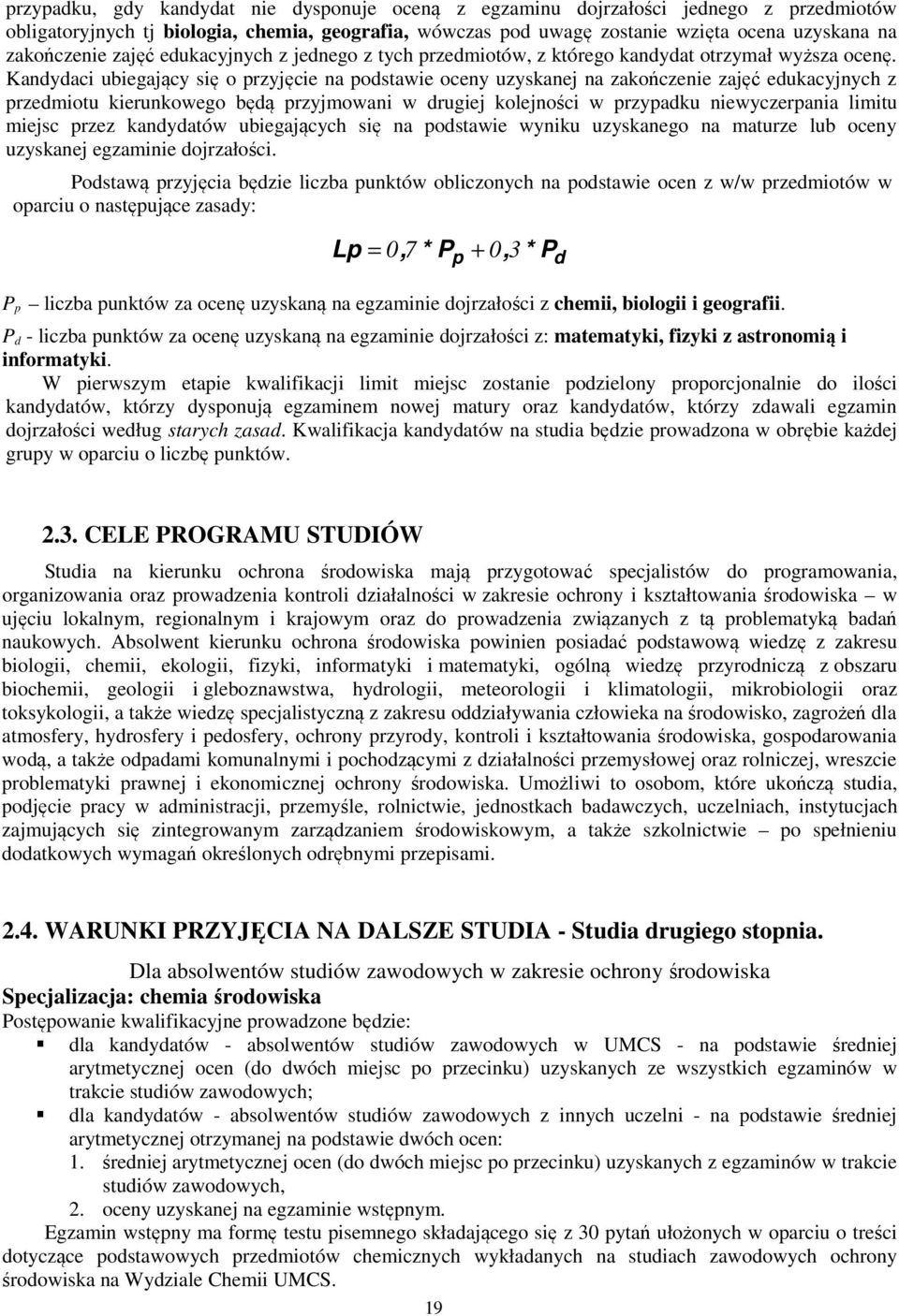 Kandydaci ubiegający się o przyjęcie na podstawie oceny uzyskanej na zakończenie zajęć edukacyjnych z przedmiotu kierunkowego będą przyjmowani w drugiej kolejności w przypadku niewyczerpania limitu