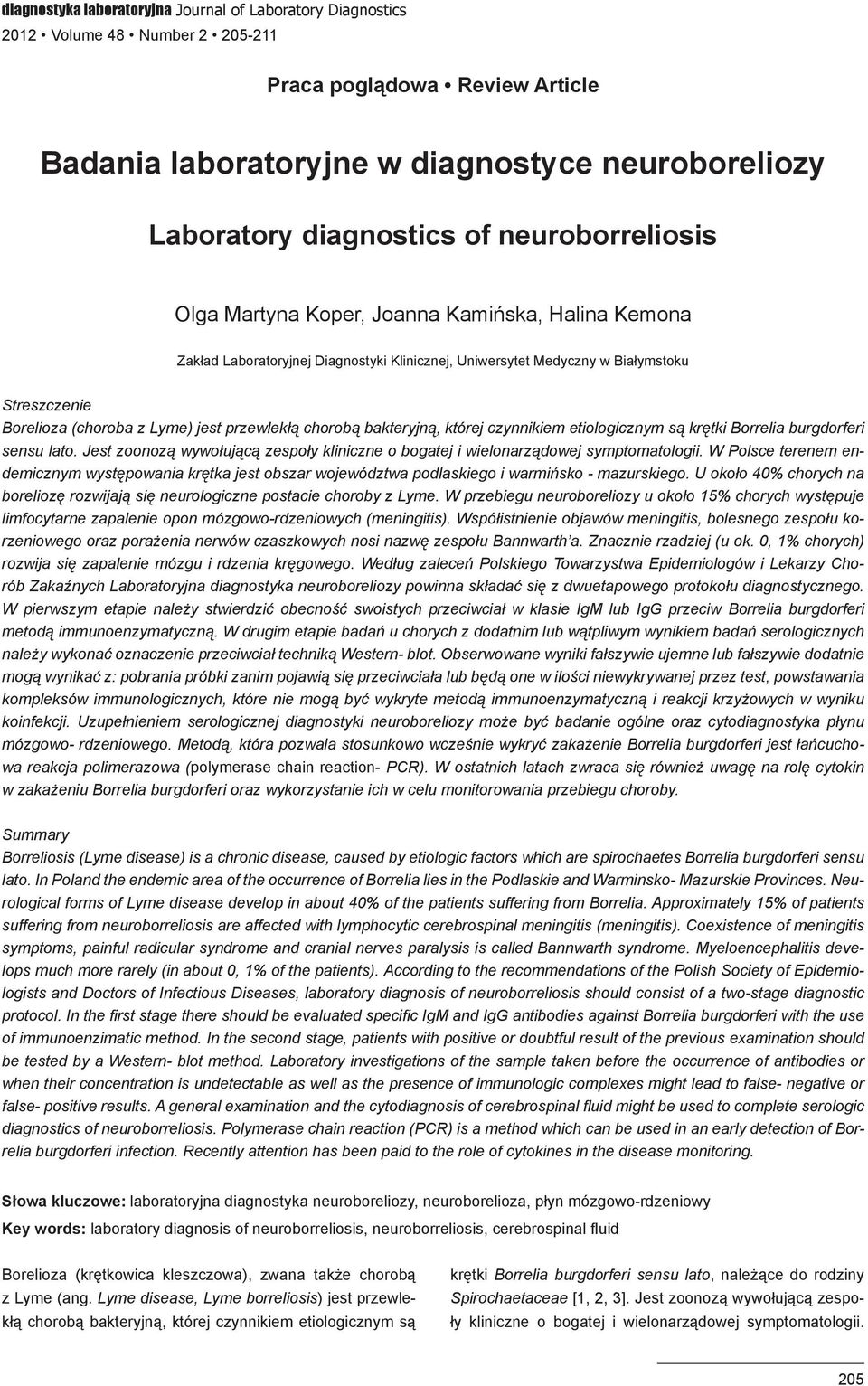 przewlekłą chorobą bakteryjną, której czynnikiem etiologicznym są krętki Borrelia burgdorferi sensu lato. Jest zoonozą wywołującą zespoły kliniczne o bogatej i wielonarządowej symptomatologii.