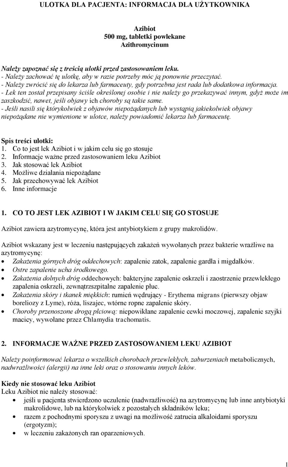 - Lek ten został przepisany ściśle określonej osobie i nie należy go przekazywać innym, gdyż może im zaszkodzić, nawet, jeśli objawy ich choroby są takie same.
