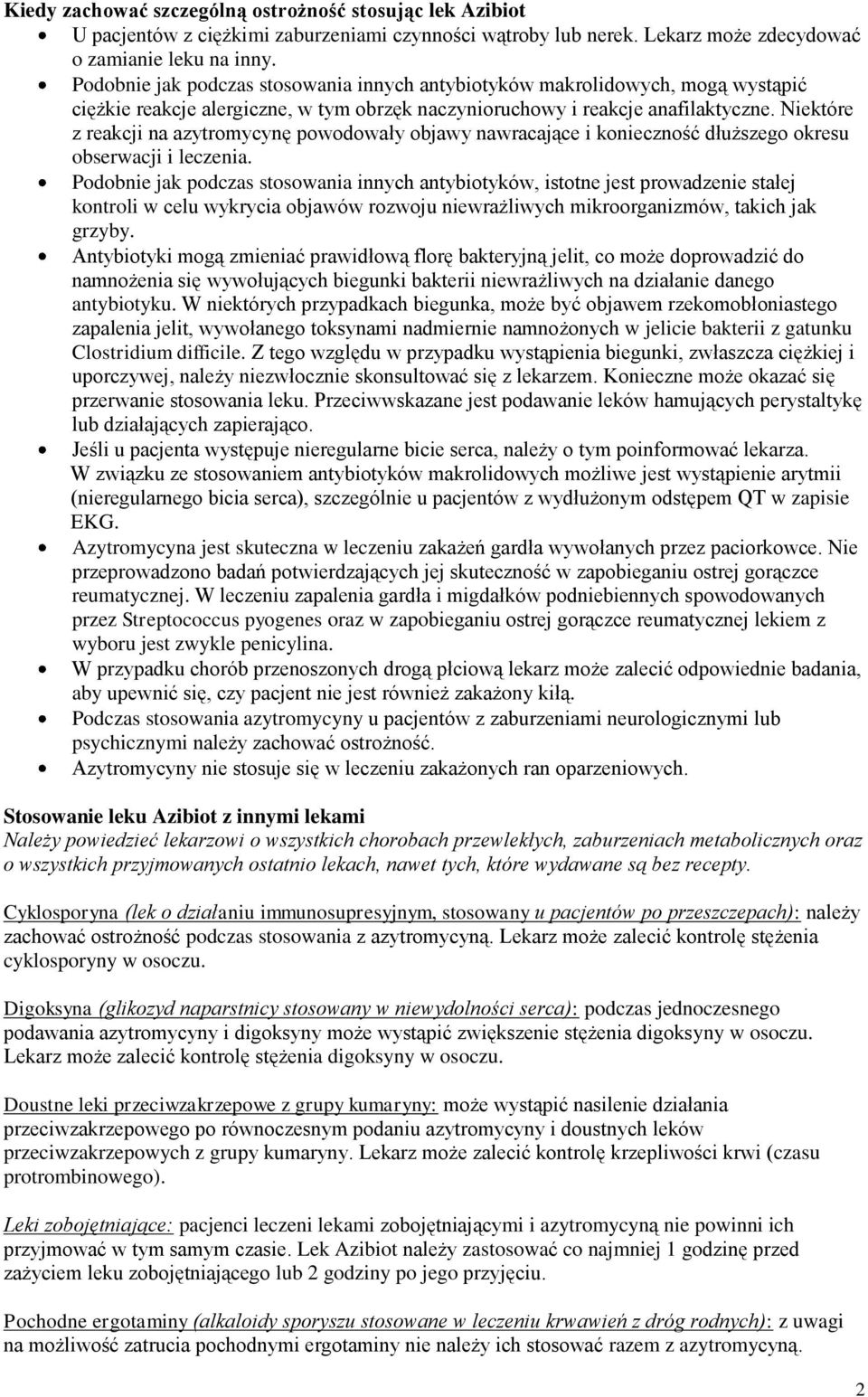 Niektóre z reakcji na azytromycynę powodowały objawy nawracające i konieczność dłuższego okresu obserwacji i leczenia.