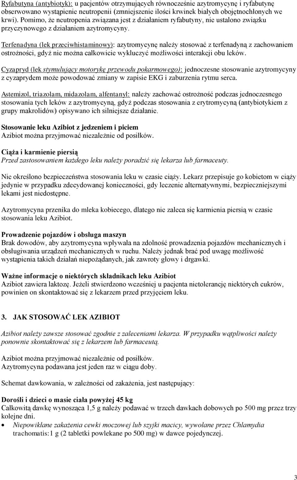 Terfenadyna (lek przeciwhistaminowy): azytromycynę należy stosować z terfenadyną z zachowaniem ostrożności, gdyż nie można całkowicie wykluczyć możliwości interakcji obu leków.