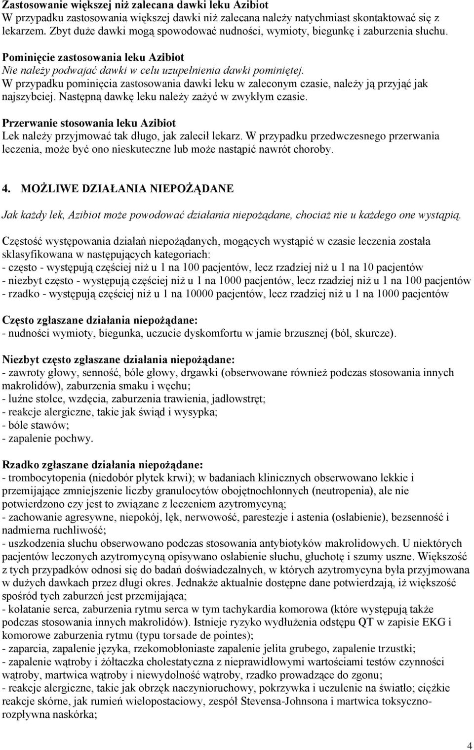 W przypadku pominięcia zastosowania dawki leku w zaleconym czasie, należy ją przyjąć jak najszybciej. Następną dawkę leku należy zażyć w zwykłym czasie.