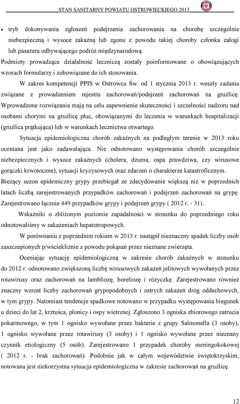 od 1 stycznia 2013 r. weszły zadania związane z prowadzeniem rejestru zachorowań/podejrzeń zachorowań na gruźlicę.