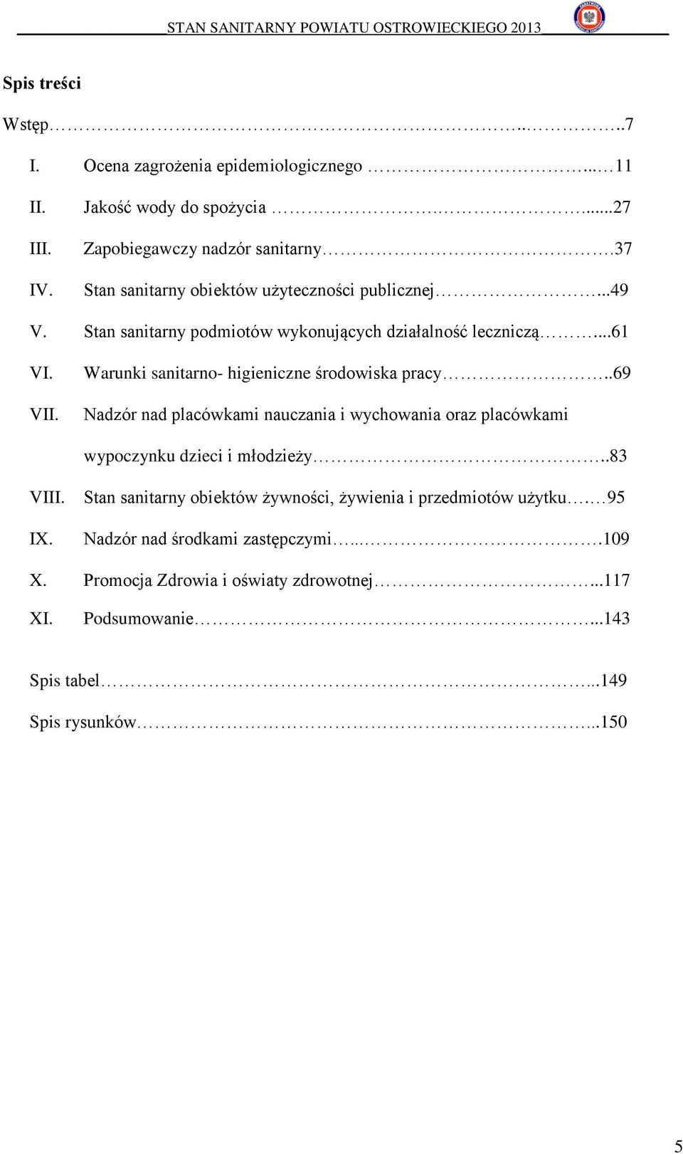 Warunki sanitarno- higieniczne środowiska pracy..69 Nadzór nad placówkami nauczania i wychowania oraz placówkami wypoczynku dzieci i młodzieży..83 VIII. IX.