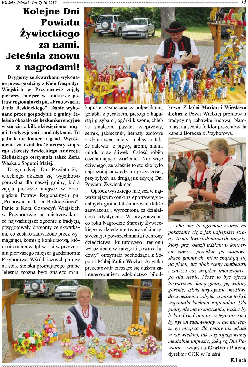 Danie wykonane przez gospodynie z gminy Jeleśnia okazało się bezkonkurencyjne w starciu z kilkudziesięcioma innymi tradycyjnymi smakołykami. To jednak nie koniec nagród.