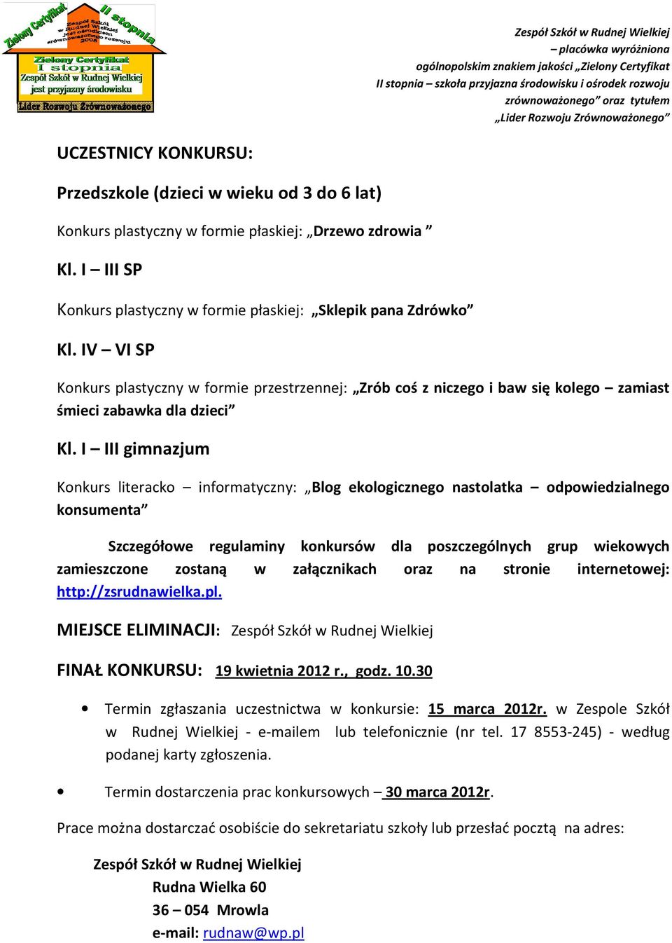 I III gimnazjum Konkurs literacko informatyczny: Blog ekologicznego nastolatka odpowiedzialnego konsumenta Szczegółowe regulaminy konkursów dla poszczególnych grup wiekowych zamieszczone zostaną w