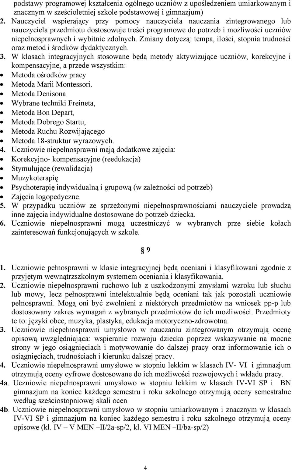 Zmiany dotyczą: tempa, ilości, stopnia trudności oraz metod i środków dydaktycznych. 3.