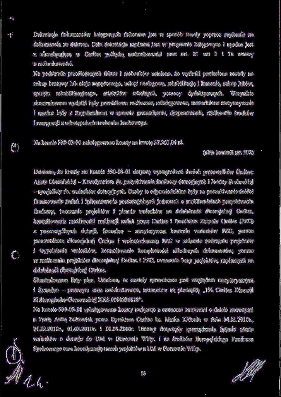 Na podstawie przedlozonych faktur i rachunk6w ustalono, ze wydatki poniesione zostaly na zakup benzyny lub oleju napedowego, uslugi noclegowe, rehabilitacj$ i leczenie, zakup lek6w, sprz^tu