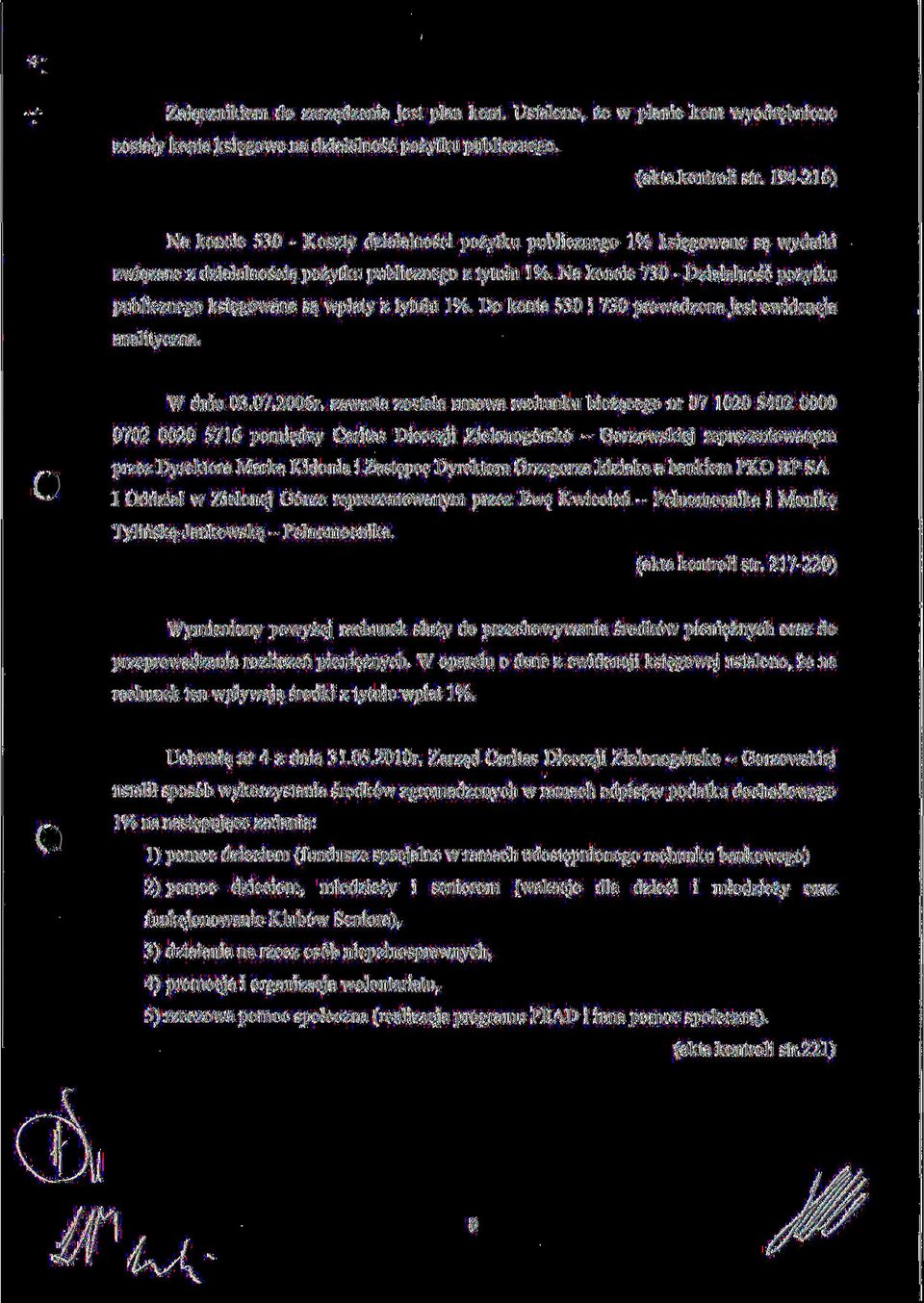 Na koncie 730 - Dzialalnosc pozytku publicznego ksi$gowane sa^ wpiaty z tytulu 1%. Do konta 530 i 730 prowadzonajest ewidencja analityczna. W dniu 03.07.2006r.