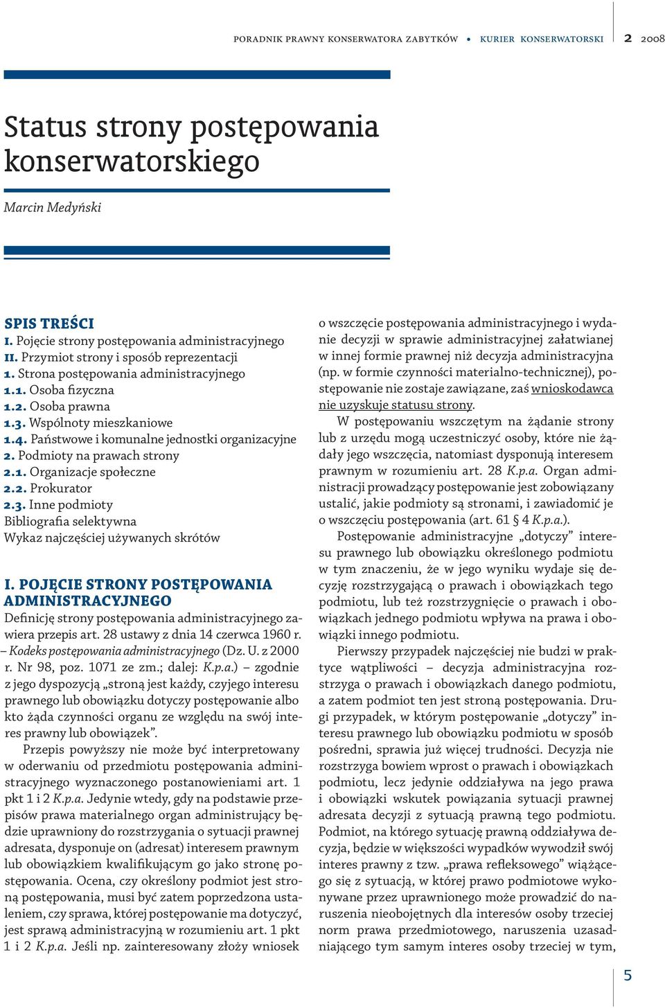 Państwowe i komunalne jednostki organizacyjne 2. Podmioty na prawach strony 2.1. Organizacje społeczne 2.2. Prokurator 2.3. Inne podmioty Bibliografia selektywna Wykaz najczęściej używanych skrótów I.