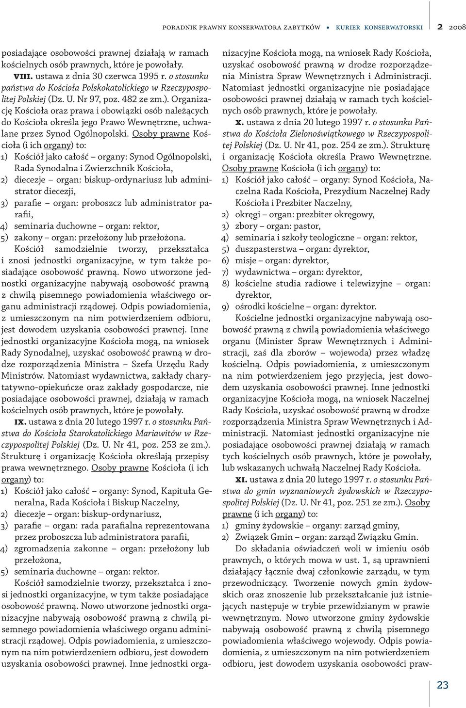 Organizację Kościoła oraz prawa i obowiązki osób należących do Kościoła określa jego Prawo Wewnętrzne, uchwalane przez Synod Ogólnopolski.