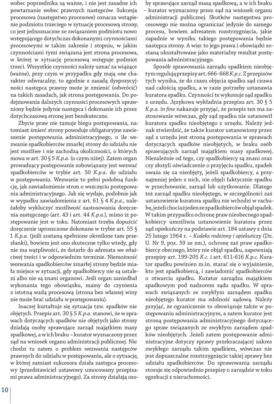 czynnościami procesowymi w takim zakresie i stopniu, w jakim czynnościami tymi związana jest strona procesowa, w której w sytuację procesową wstępuje podmiot trzeci.