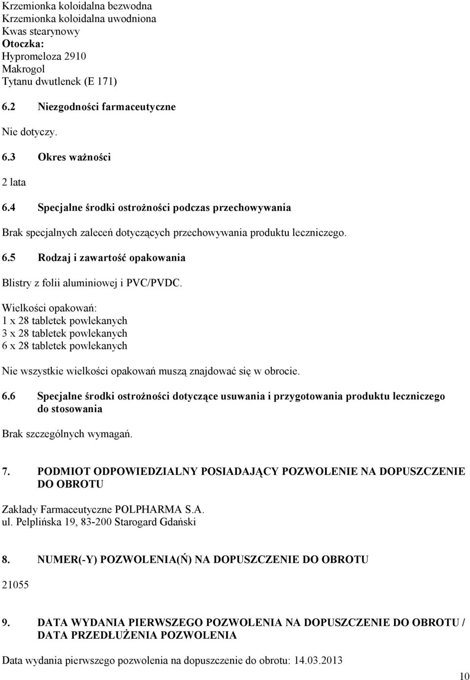 5 Rodzaj i zawartość opakowania Blistry z folii aluminiowej i PVC/PVDC.