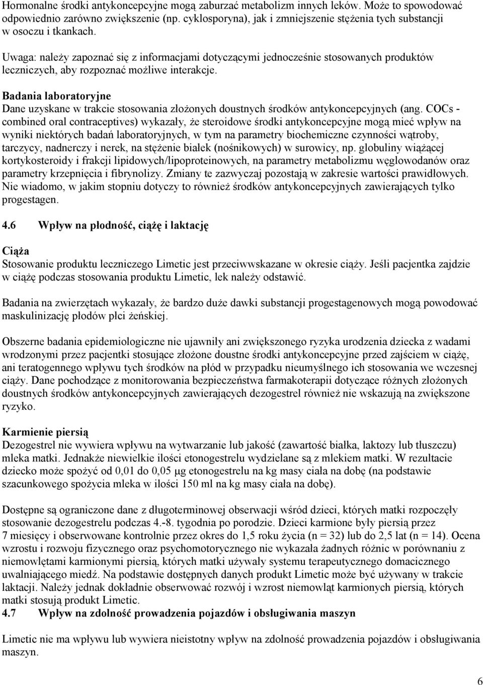 Uwaga: należy zapoznać się z informacjami dotyczącymi jednocześnie stosowanych produktów leczniczych, aby rozpoznać możliwe interakcje.