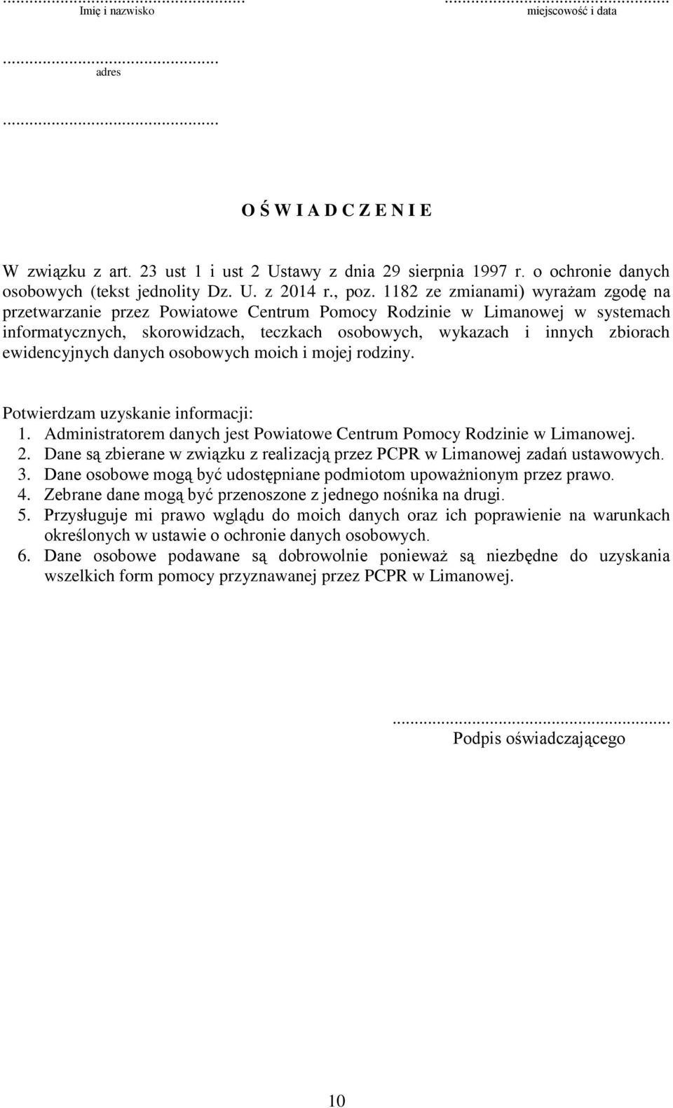 1182 ze zmianami) wyrażam zgodę na przetwarzanie przez Powiatowe Centrum Pomocy Rodzinie w Limanowej w systemach informatycznych, skorowidzach, teczkach osobowych, wykazach i innych zbiorach