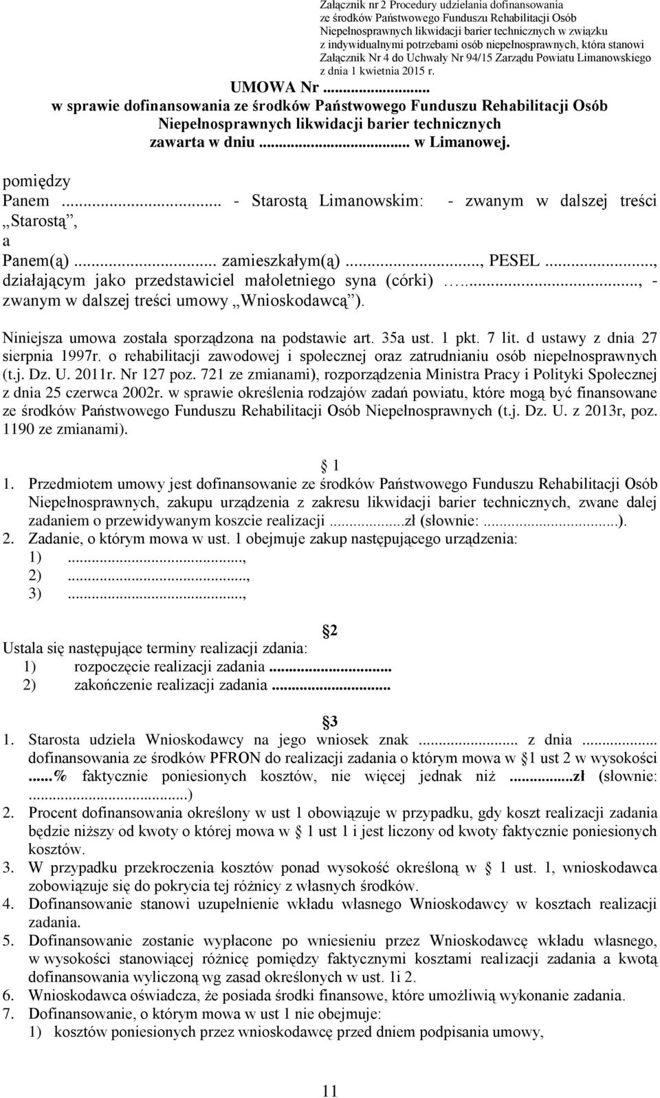 .. w sprawie dofinansowania ze środków Państwowego Funduszu Rehabilitacji Osób Niepełnosprawnych likwidacji barier technicznych zawarta w dniu... w Limanowej. pomiędzy Panem.