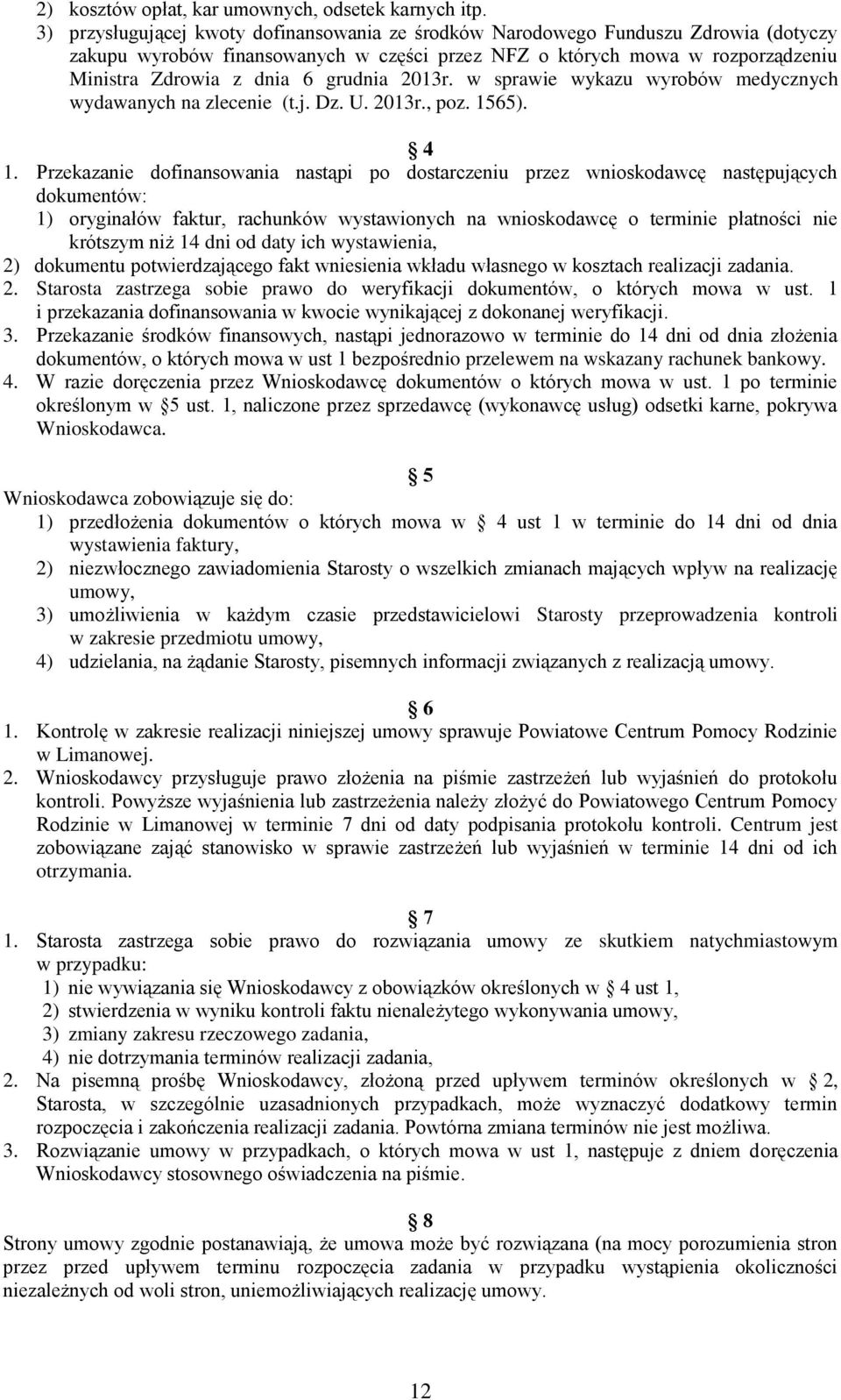 grudnia 2013r. w sprawie wykazu wyrobów medycznych wydawanych na zlecenie (t.j. Dz. U. 2013r., poz. 1565). 4 1.