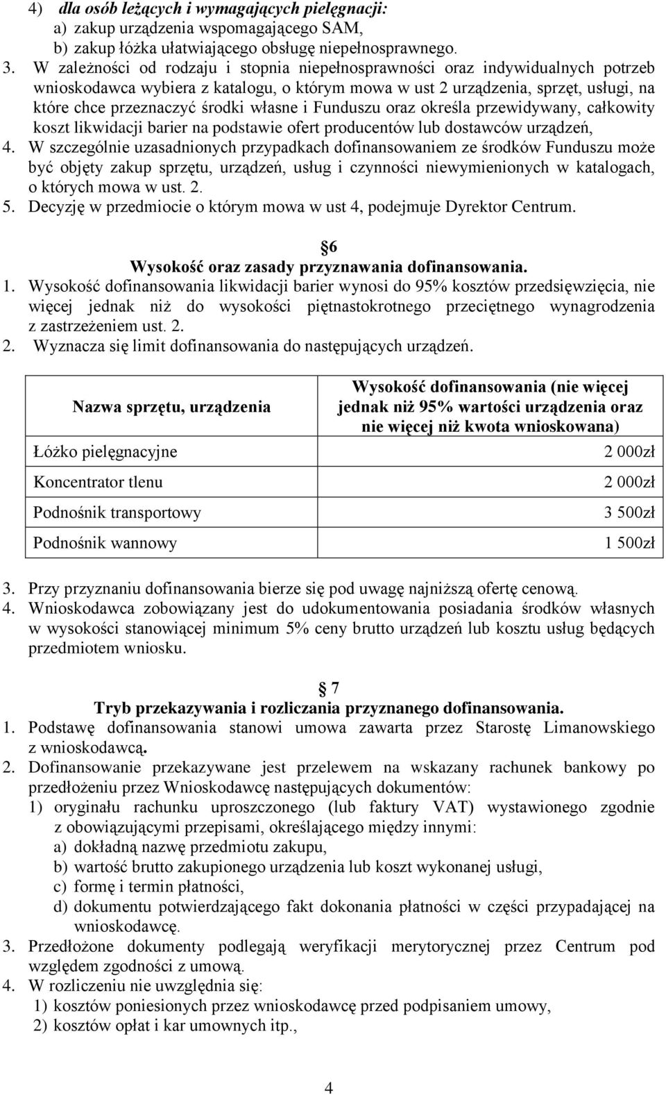 własne i Funduszu oraz określa przewidywany, całkowity koszt likwidacji barier na podstawie ofert producentów lub dostawców urządzeń, 4.