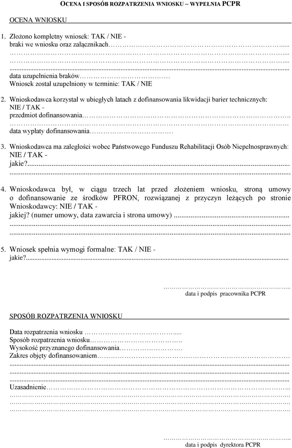 . data wypłaty dofinansowania. 3. Wnioskodawca ma zaległości wobec Państwowego Funduszu Rehabilitacji Osób Niepełnosprawnych: NIE / TAK - jakie?...... 4.