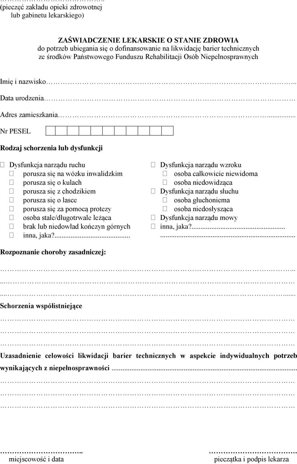 .. Nr PESEL Rodzaj schorzenia lub dysfunkcji Dysfunkcja narządu ruchu porusza się na wózku inwalidzkim porusza się o kulach porusza się z chodzikiem porusza się o lasce porusza się za pomocą protezy