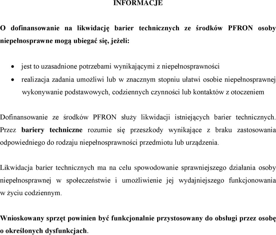 likwidacji istniejących barier technicznych. Przez bariery techniczne rozumie się przeszkody wynikające z braku zastosowania odpowiedniego do rodzaju niepełnosprawności przedmiotu lub urządzenia.