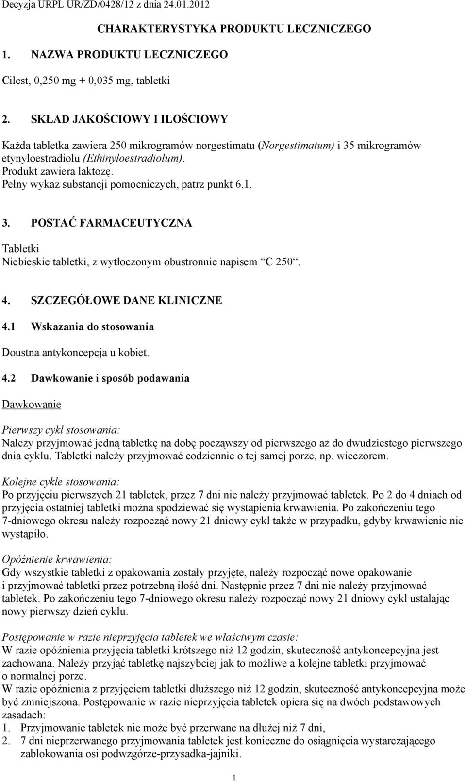 Pełny wykaz substancji pomocniczych, patrz punkt 6.1. 3. POSTAĆ FARMACEUTYCZNA Tabletki Niebieskie tabletki, z wytłoczonym obustronnie napisem C 250. 4. SZCZEGÓŁOWE DANE KLINICZNE 4.