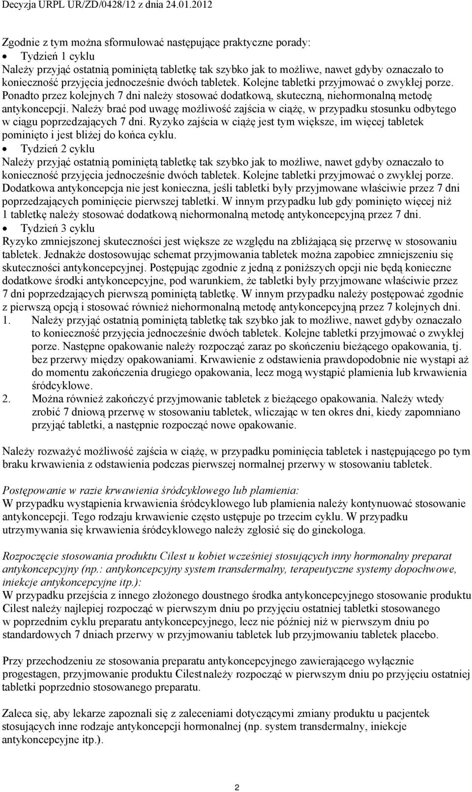 Należy brać pod uwagę możliwość zajścia w ciążę, w przypadku stosunku odbytego w ciągu poprzedzających 7 dni.