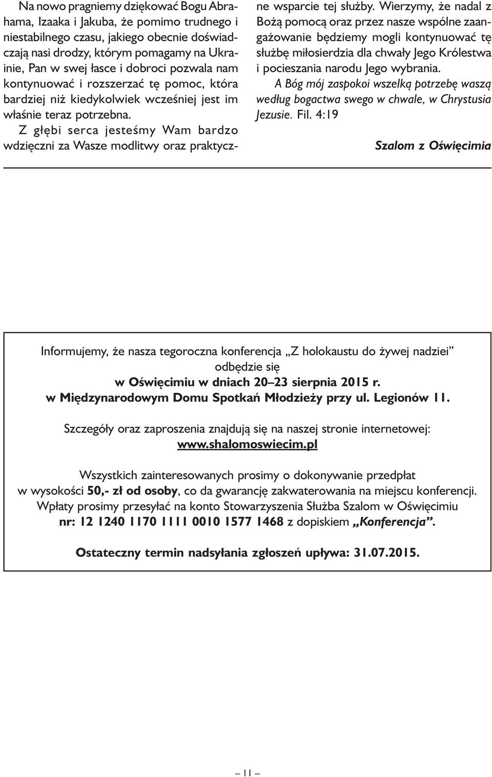 Z głębi serca jesteśmy Wam bardzo wdzięczni za Wasze modlitwy oraz praktyczne wsparcie tej służby.