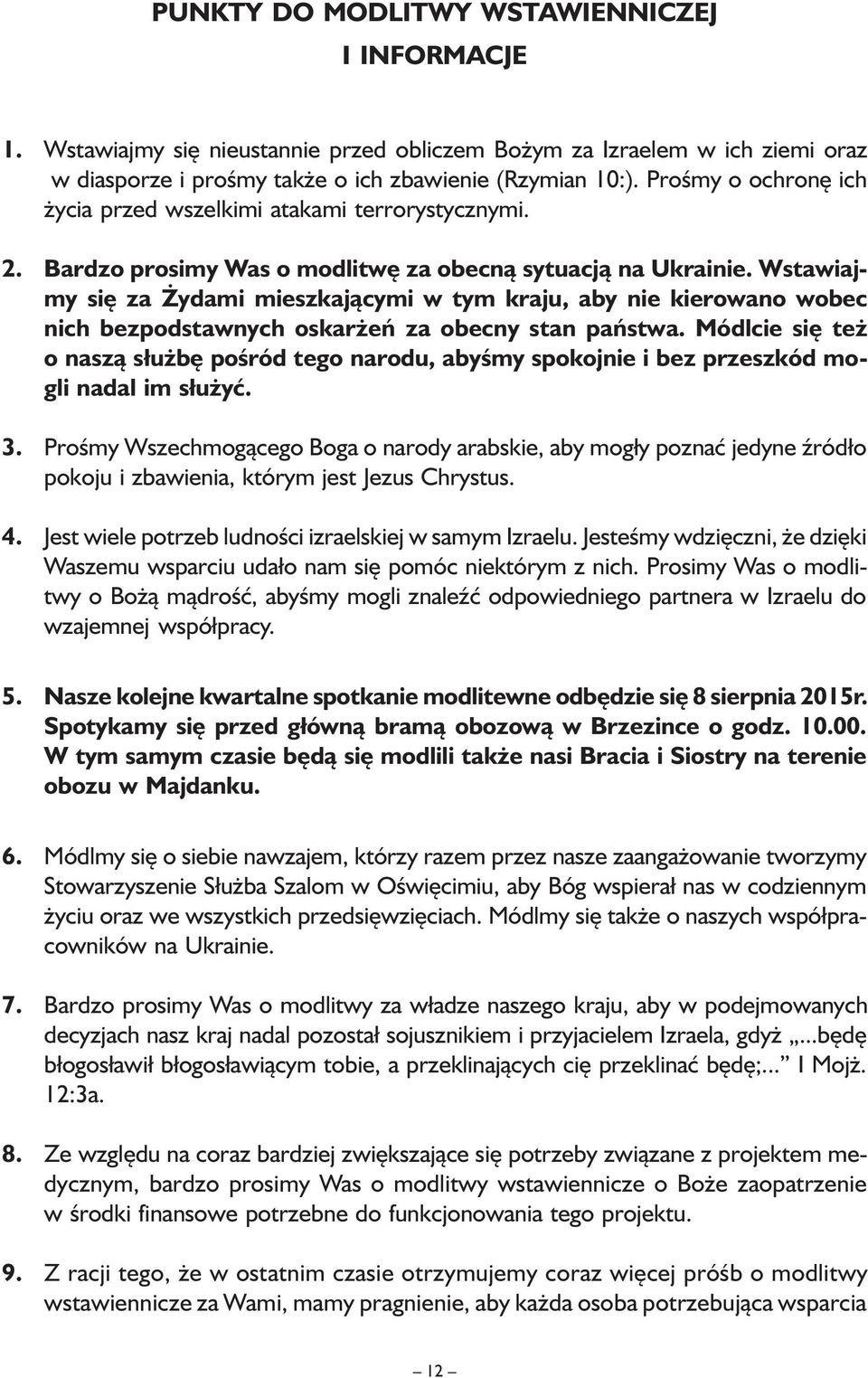 Wstawiajmy się za Żydami mieszkającymi w tym kraju, aby nie kierowano wobec nich bezpodstawnych oskarżeń za obecny stan państwa.