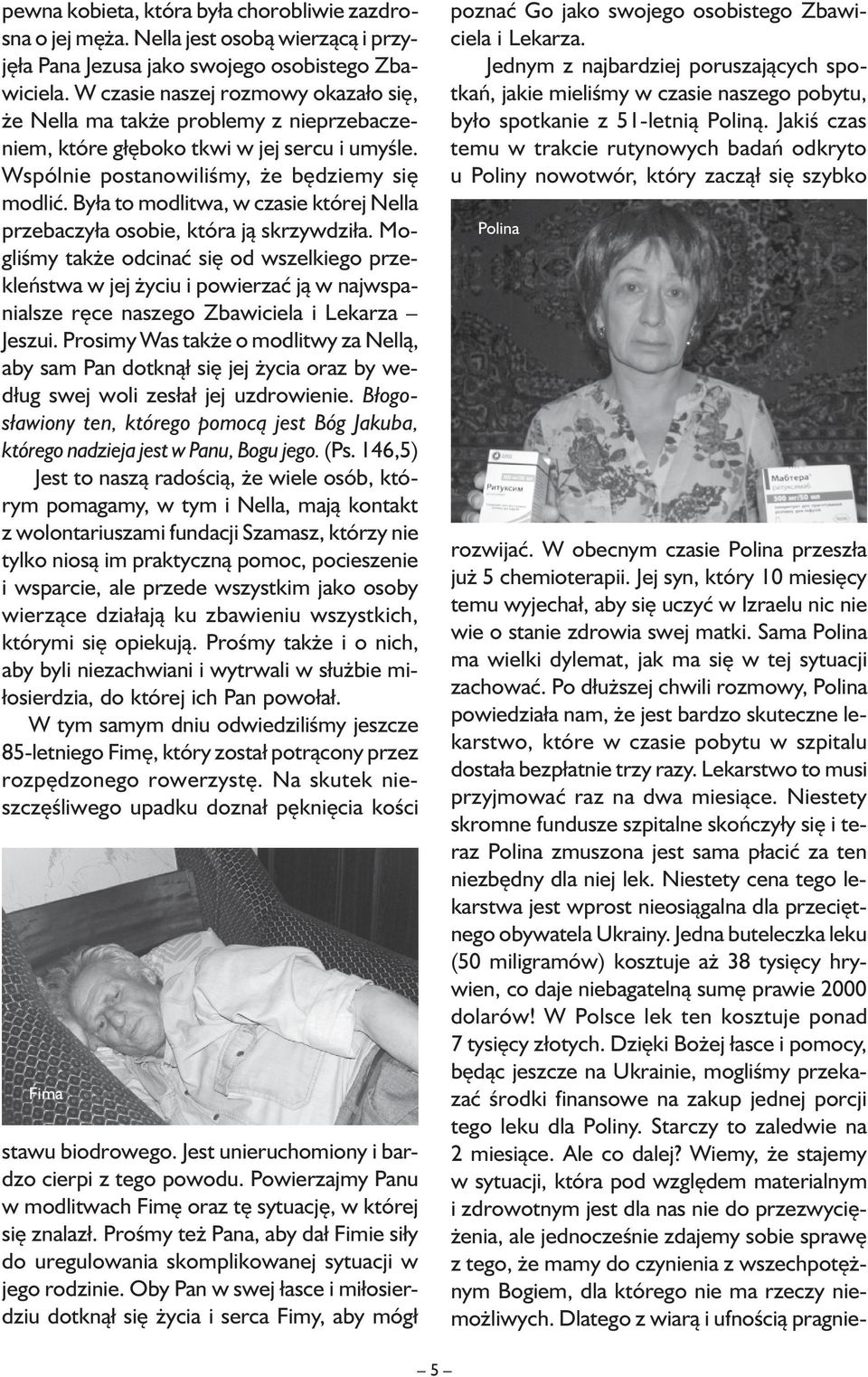 Była to modlitwa, w czasie której Nella przebaczyła osobie, która ją skrzywdziła.