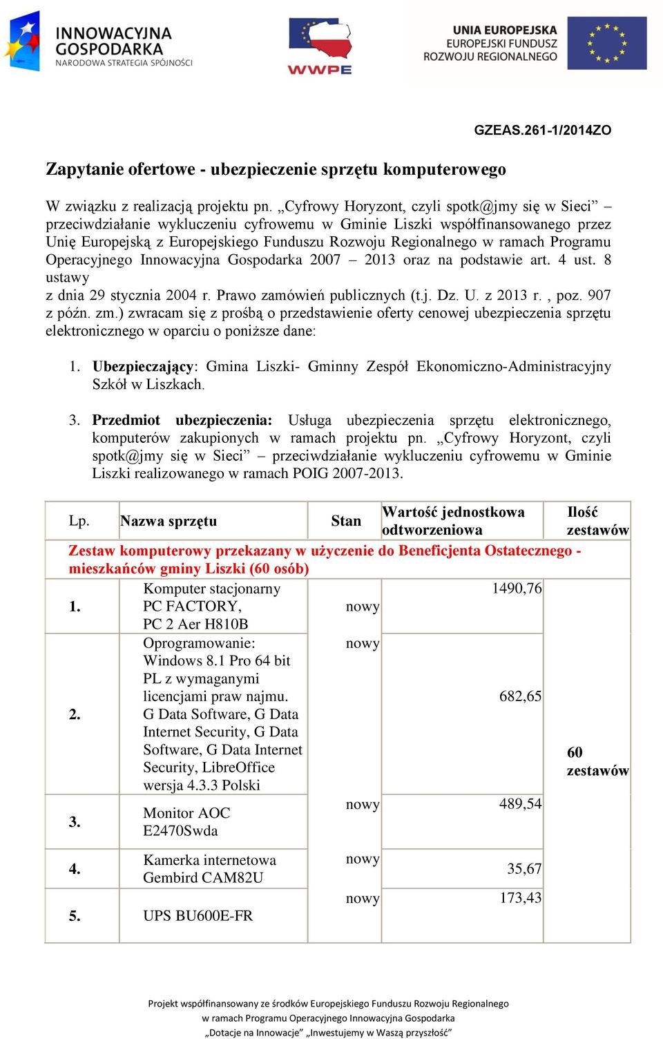Programu Operacyjnego Innowacyjna Gospodarka 2007 2013 oraz na podstawie art. 4 ust. 8 ustawy z dnia 29 stycznia 2004 r. Prawo zamówień publicznych (t.j. Dz. U. z 2013 r., poz. 907 z późn. zm.