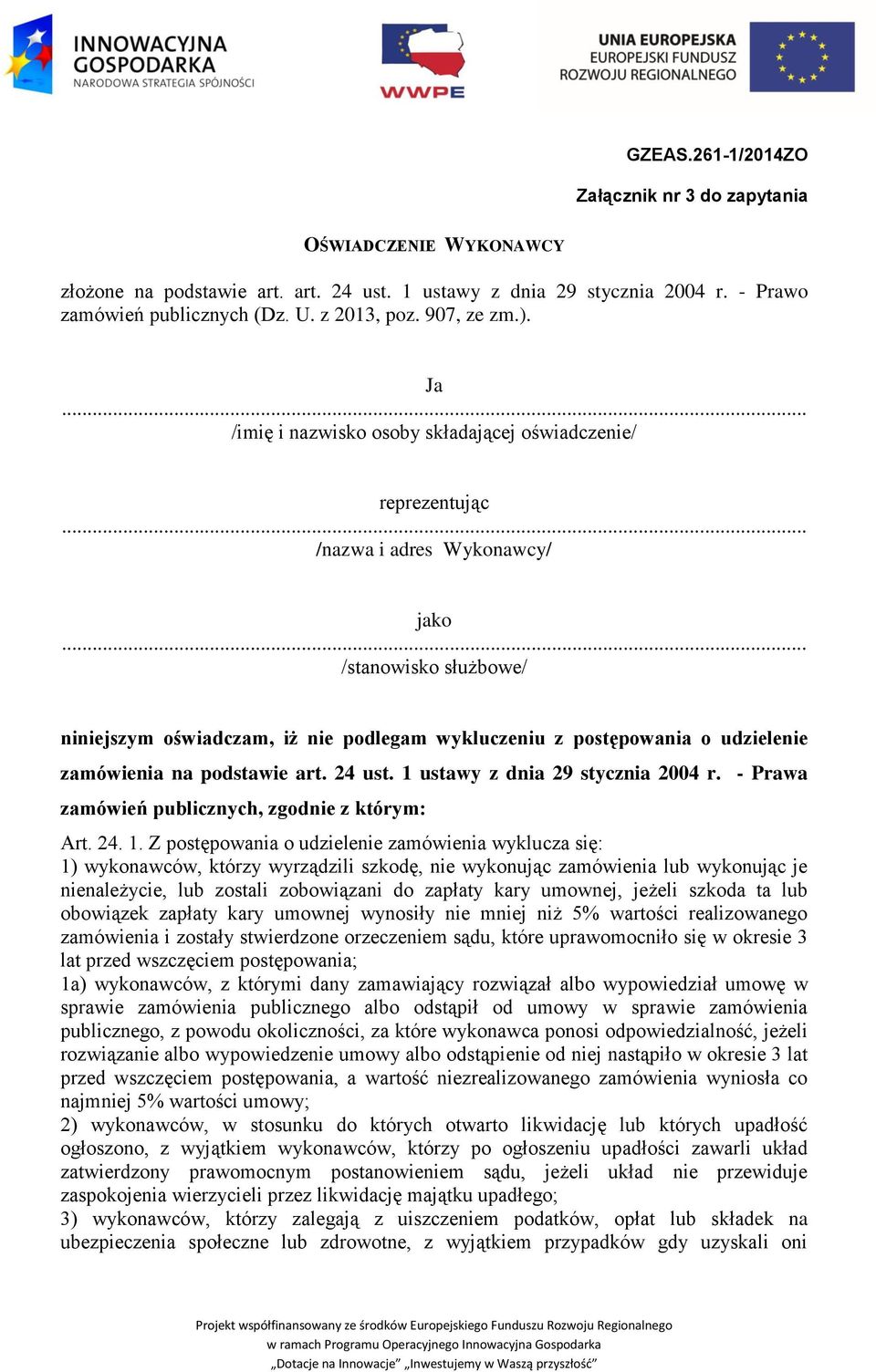 .. /stanowisko służbowe/ niniejszym oświadczam, iż nie podlegam wykluczeniu z postępowania o udzielenie zamówienia na podstawie art. 24 ust. 1 ustawy z dnia 29 stycznia 2004 r.
