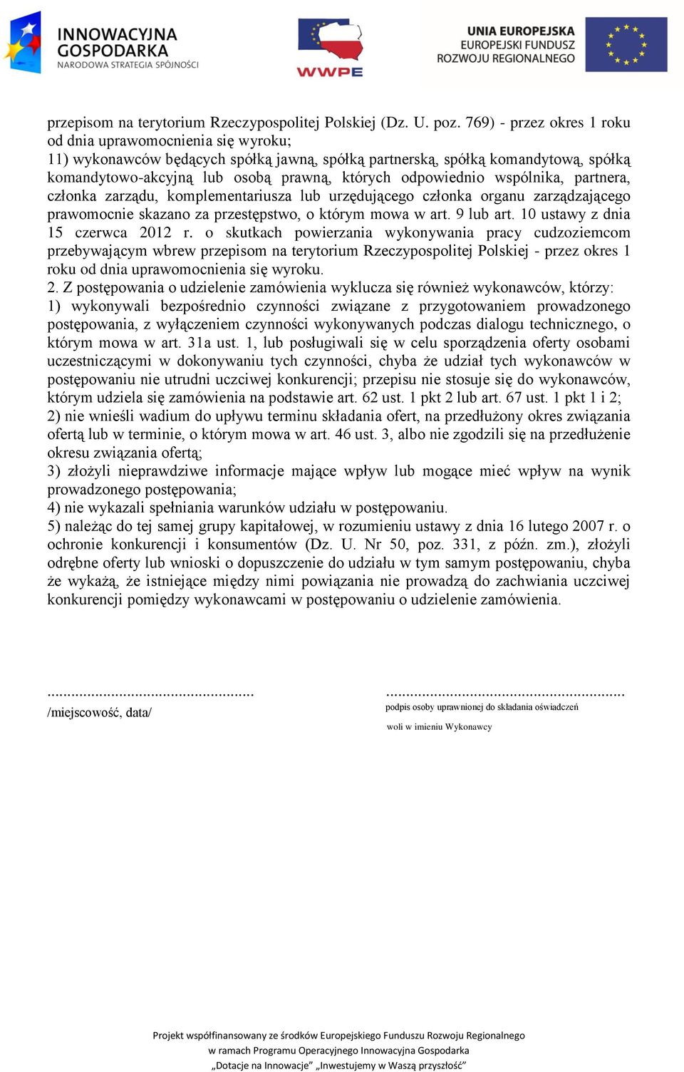 odpowiednio wspólnika, partnera, członka zarządu, komplementariusza lub urzędującego członka organu zarządzającego prawomocnie skazano za przestępstwo, o którym mowa w art. 9 lub art.