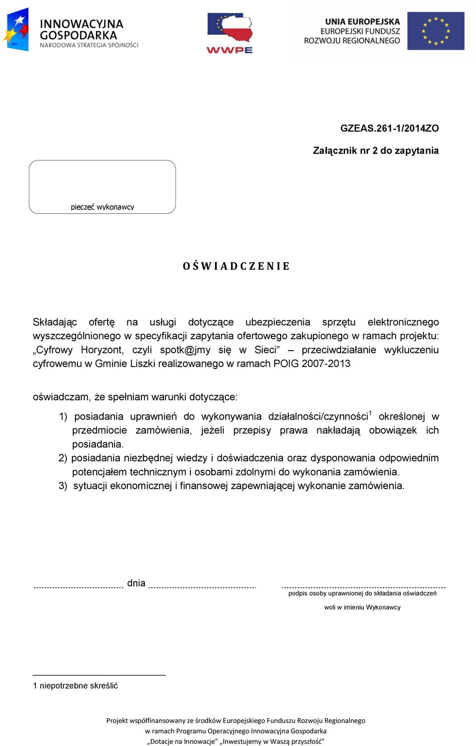 zapytania ofertowego zakupionego w ramach projektu: Cyfrowy Horyzont, czyli spotk@jmy się w Sieci przeciwdziałanie wykluczeniu cyfrowemu w Gminie Liszki realizowanego w ramach POIG 2007-2013