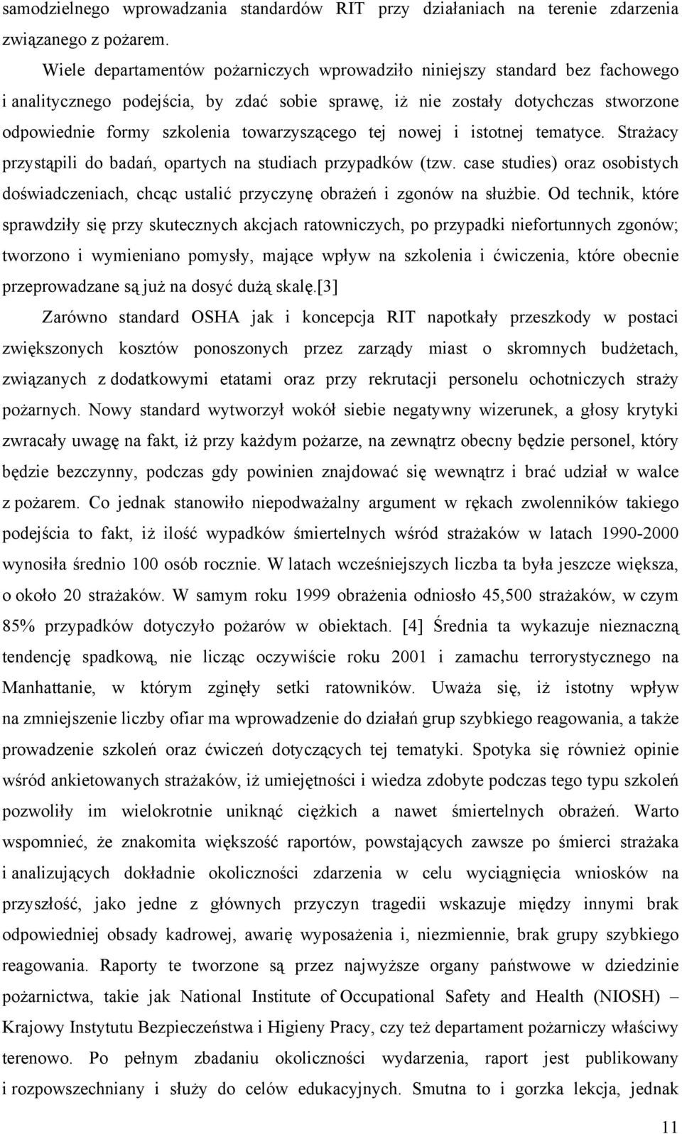 towarzyszącego tej nowej i istotnej tematyce. Strażacy przystąpili do badań, opartych na studiach przypadków (tzw.