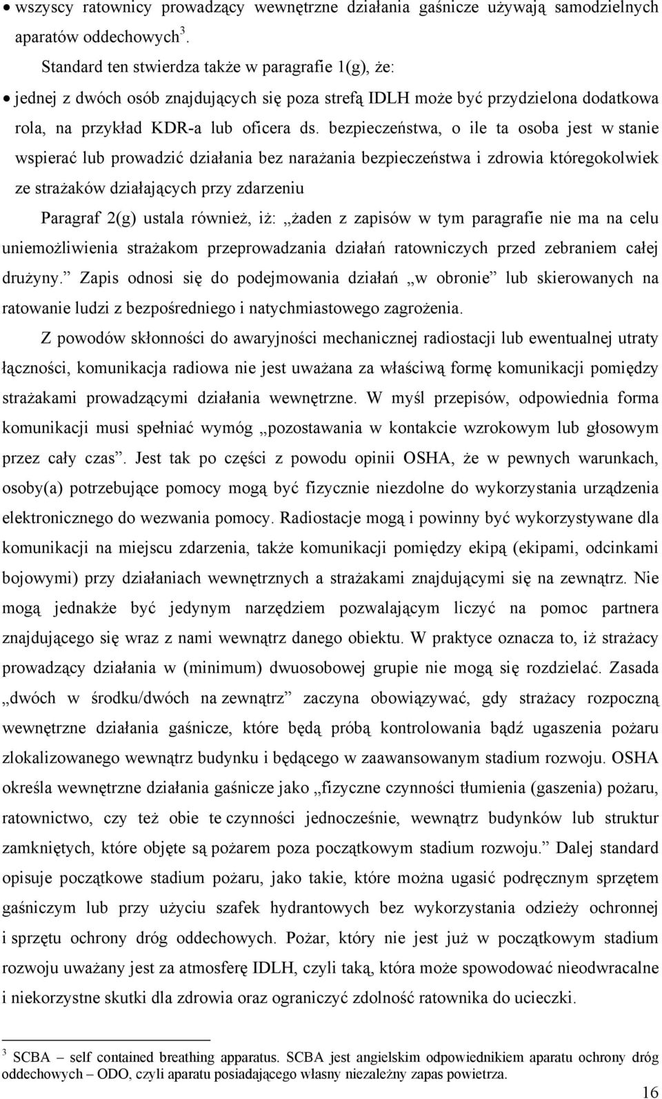 bezpieczeństwa, o ile ta osoba jest w stanie wspierać lub prowadzić działania bez narażania bezpieczeństwa i zdrowia któregokolwiek ze strażaków działających przy zdarzeniu Paragraf 2(g) ustala