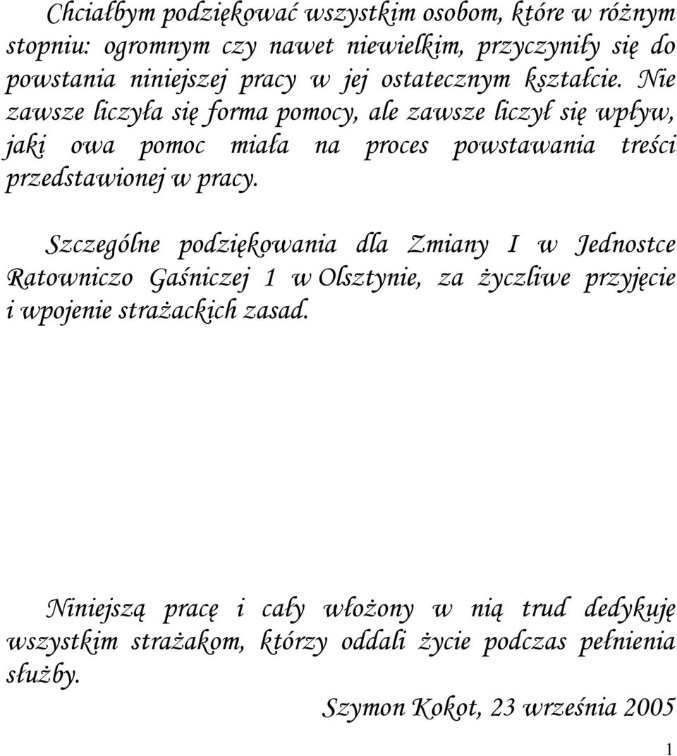 Nie zawsze liczyła się forma pomocy, ale zawsze liczył się wpływ, jaki owa pomoc miała na proces powstawania treści przedstawionej w pracy.