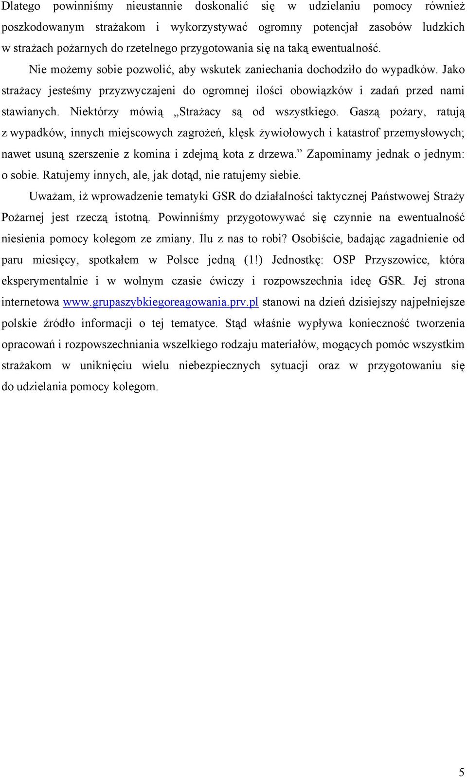 Niektórzy mówią Strażacy są od wszystkiego.