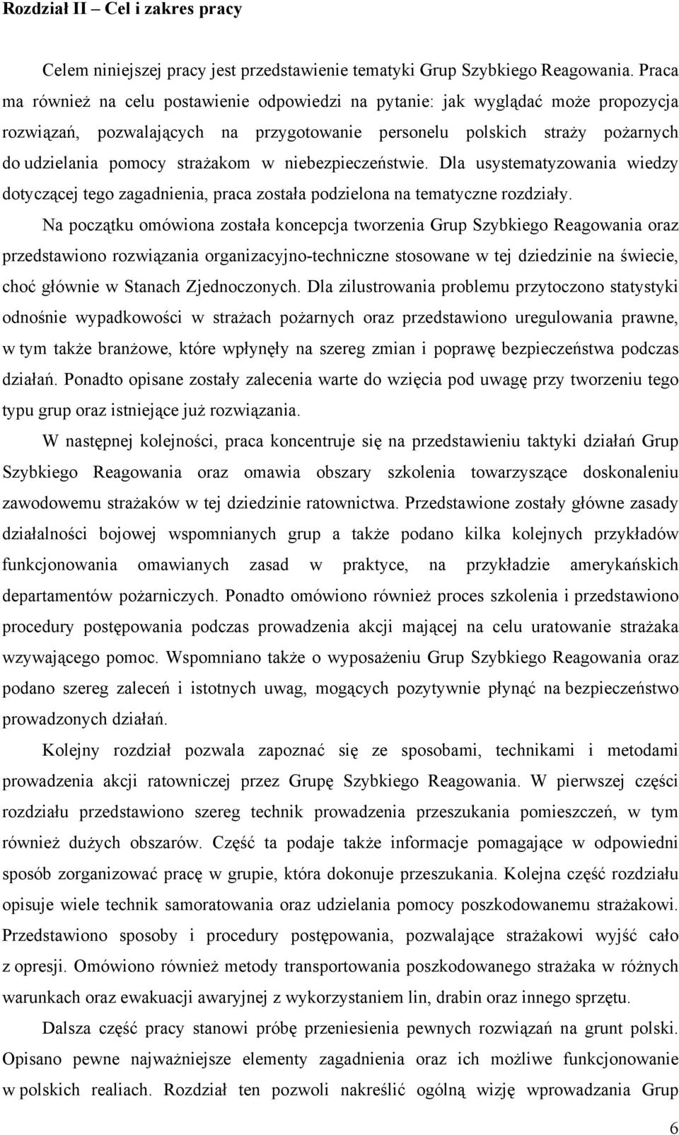 niebezpieczeństwie. Dla usystematyzowania wiedzy dotyczącej tego zagadnienia, praca została podzielona na tematyczne rozdziały.