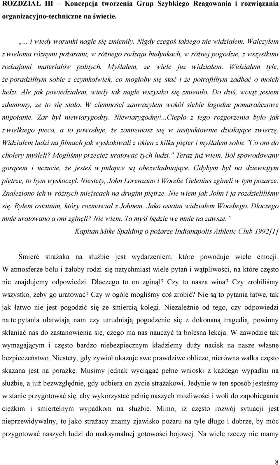 Widziałem tyle, że poradziłbym sobie z czymkolwiek, co mogłoby się stać i że potrafiłbym zadbać o moich ludzi. Ale jak powiedziałem, wtedy tak nagle wszystko się zmieniło.