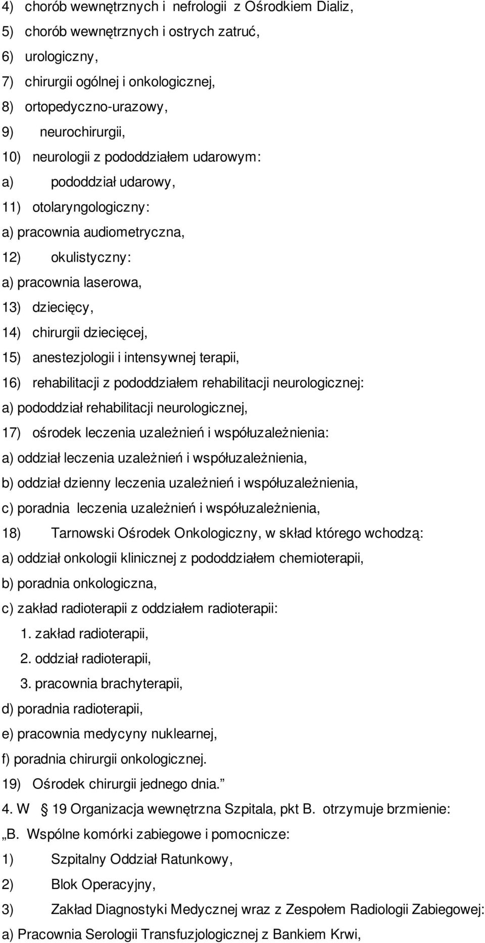 anestezjologii i intensywnej terapii, 16) rehabilitacji z pododdziałem rehabilitacji neurologicznej: a) pododdział rehabilitacji neurologicznej, 17) ośrodek leczenia uzależnień i współuzależnienia: