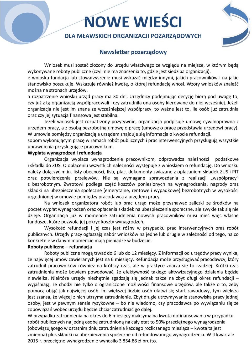 Wzory wniosków znaleźć można na stronach urzędów. a rozpatrzenie wniosku urząd pracy ma 30 dni.