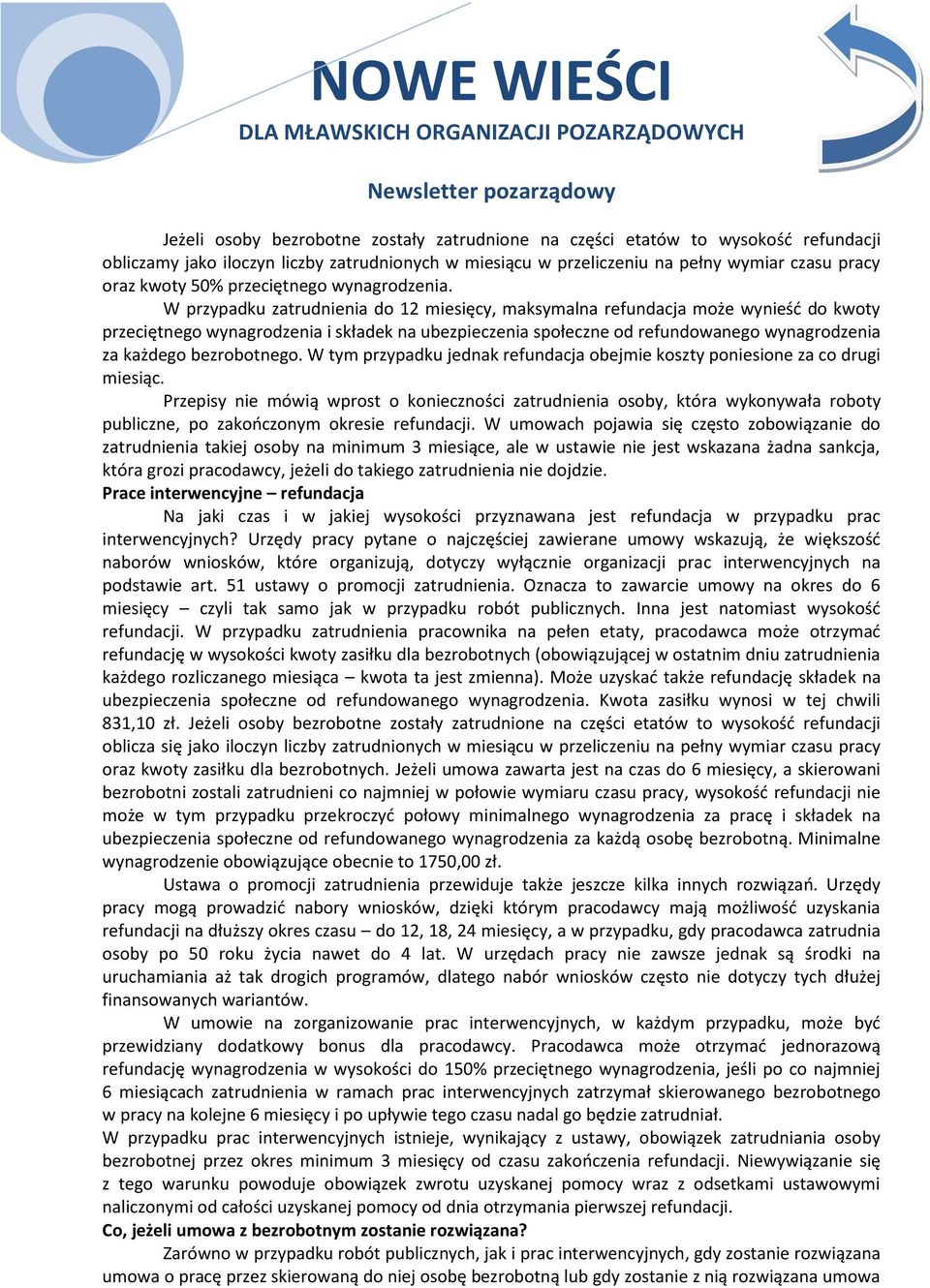 W przypadku zatrudnienia do 12 miesięcy, maksymalna refundacja może wynieść do kwoty przeciętnego wynagrodzenia i składek na ubezpieczenia społeczne od refundowanego wynagrodzenia za każdego