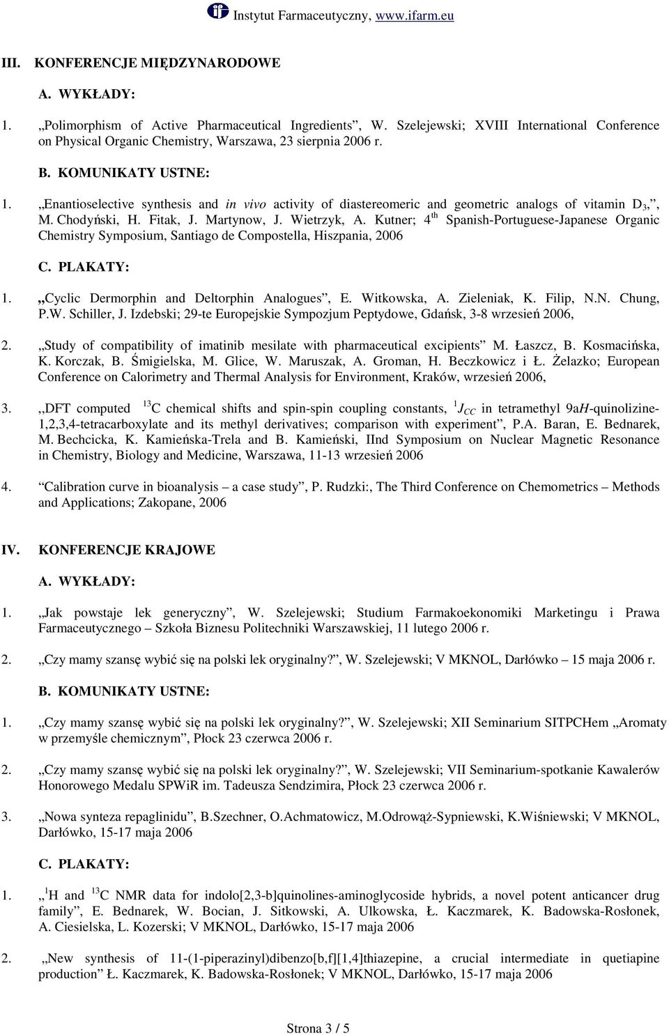 Enantioselective synthesis and in vivo activity of diastereomeric and geometric analogs of vitamin D 3,, M. Chodyński, H. Fitak, J. Martynow, J. Wietrzyk, A.