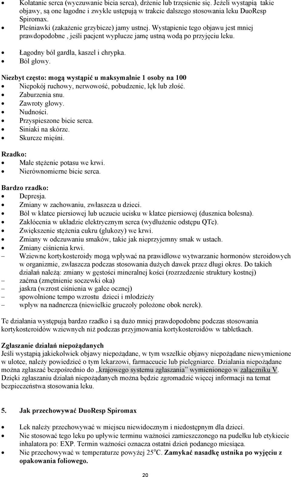 Ból głowy. Niezbyt często: mogą wystąpić u maksymalnie 1 osoby na 100 Niepokój ruchowy, nerwowość, pobudzenie, lęk lub złość. Zaburzenia snu. Zawroty głowy. Nudności. Przyspieszone bicie serca.