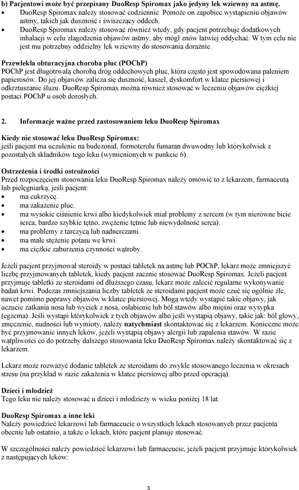 DuoResp Spiromax należy stosować również wtedy, gdy pacjent potrzebuje dodatkowych inhalacji w celu złagodzenia objawów astmy, aby mógł znów łatwiej oddychać.