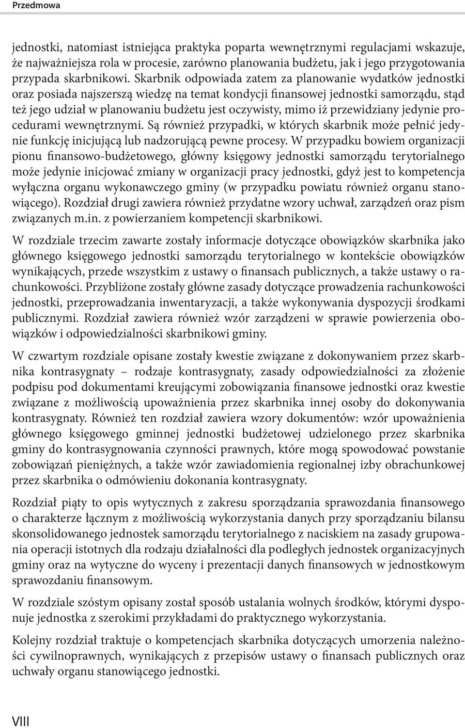 Skarbnik odpowiada zatem za planowanie wydatków jednostki oraz posiada najszerszą wiedzę na temat kondycji finansowej jednostki samorządu, stąd też jego udział w planowaniu budżetu jest oczywisty,