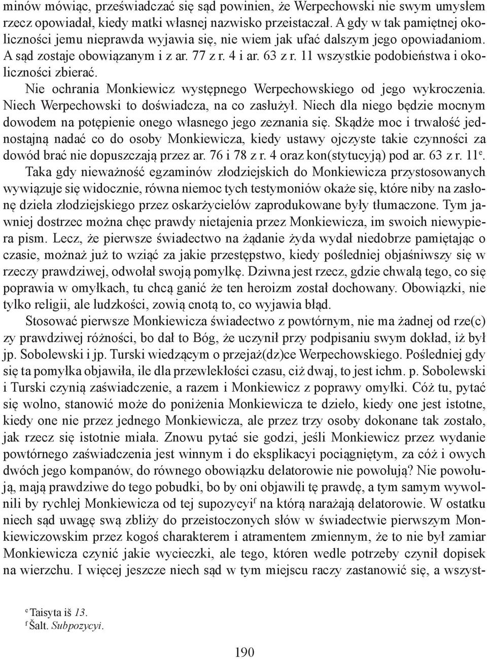 11 wszystkie podobieństwa i okoliczności zbierać. Nie ochrania Monkiewicz występnego Werpechowskiego od jego wykroczenia. Niech Werpechowski to doświadcza, na co zasłużył.