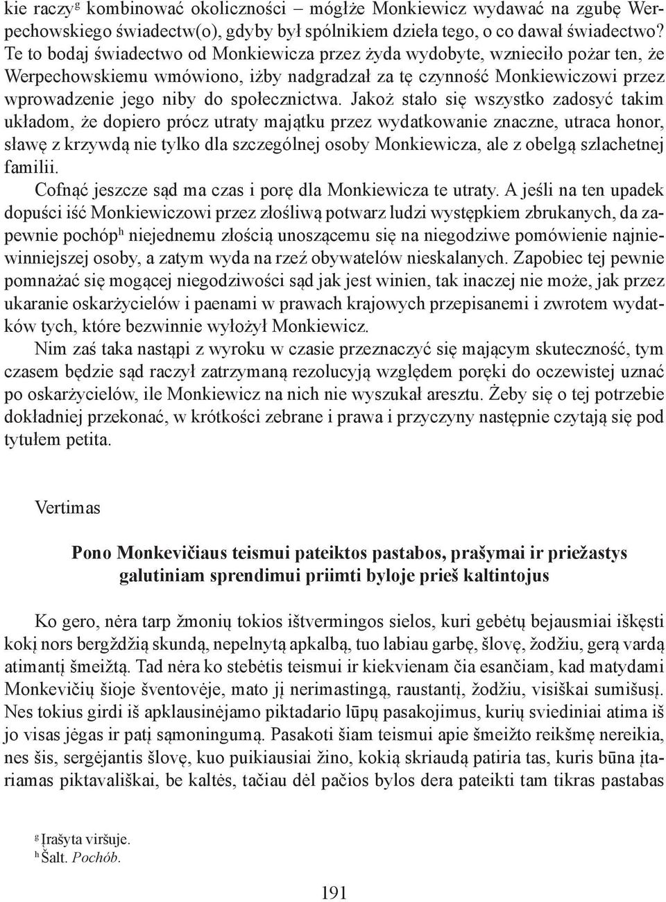 Jakoż stało się wszystko zadosyć takim układom, że dopiero prócz utraty majątku przez wydatkowanie znaczne, utraca honor, sławę z krzywdą nie tylko dla szczególnej osoby Monkiewicza, ale z obelgą