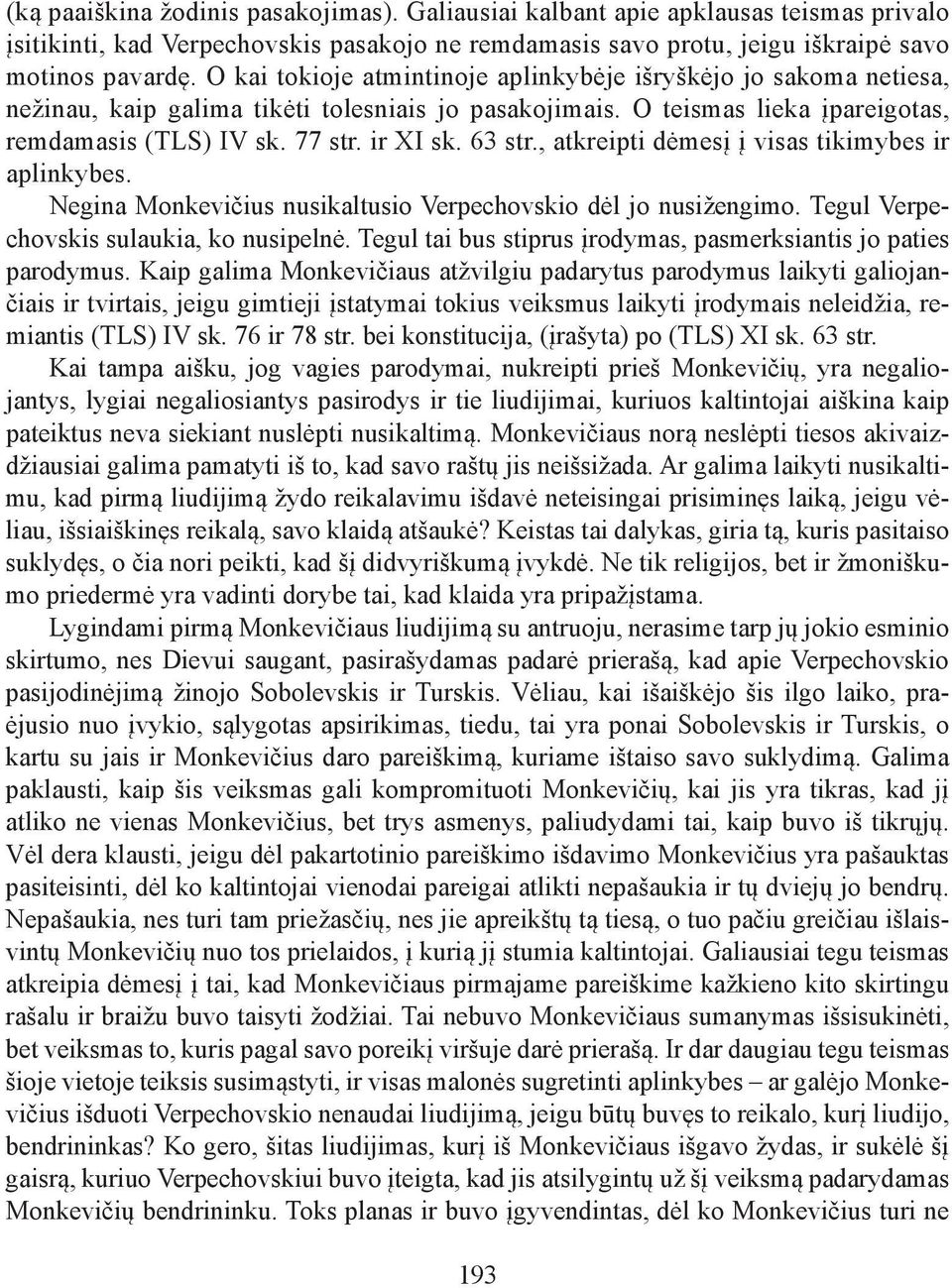 63 str., atkreipti dėmesį į visas tikimybes ir aplinkybes. Negina Monkevičius nusikaltusio Verpechovskio dėl jo nusižengimo. Tegul Verpechovskis sulaukia, ko nusipelnė.
